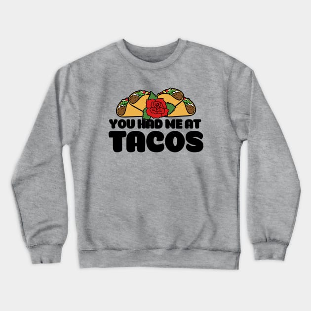 You had me at tacos Crewneck Sweatshirt by bubbsnugg